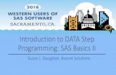 Introduction to DATA Step Programming: SAS Basics II · 2018. 9. 2. · Programming: SAS Basics II Susan J. Slaughter, Avocet Solutions. SAS Essentials. Section for people new to