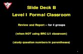 Slide Deck B Level I Formal Classroom · Slide Deck B Level I Formal Classroom Review and Report – for 4 groups (when NOT using BRC LII classroom) (study question numbers in parentheses)