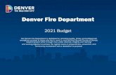 Denver Fire Department...Denver Fire Department 2021 Budget The Denver Fire Department is dedicated to: providing quality, timely, and professional emergency services to those who
