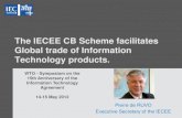 The IECEE CB Scheme facilitates Global trade of ... · as participants adopt IEC International Standards and use the IEC Conformity Assessment Systems, in particular IECEE, the IEC