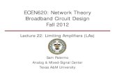 ECEN620: Network Theory Broadband Circuit Design Fall 2012 · 2020. 10. 30. · Limiting Amplifiers • Limiting amplifier amplifies the TIA output to a reliable level to achieve