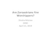 Are Zoroastrians Fire Worshippers?web.stanford.edu › ~dmistree › ZANC › ZANC_FireWorship_Apr_21_2… · “For the Zoroastrian, only Ahura Mazda is worthy of worship, but Fire
