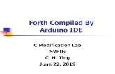 Forth Compiled By Arduino IDEesp32Forth esp32Forth emulates eP32, a 32-bit Forth microcontroller. Forth Virtual Machine is written in C as an Arduino sketch. Forth dictionary is constructed