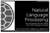 Natural Language Processing - UMDusers.umiacs.umd.edu/~hal/tmp/mlss.pdf · 2012. 7. 19. · Statistical revolution in machine translation, parsing, IE, etc Serious “corpus” work,