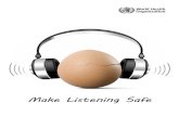 MMakAKE Le LISisTtEenNINing GSaf SAFeE1).pdfMMakAKE Le LISisTtEenNINing GSaf SAFeE ii MAKE LISTENING SAFE 1 Once you lose your hearing, it won’t come back! Cause for concern… Analysis