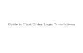 Guide to First-Order Logic Translations to Logic...how to translate statements from English into first-order logic. Translating into logic is a skill that takes some practice to get