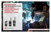 MOTOTRBO FOR MANUFACTURING THE NEW MOTOTRBO INTELLIGENT ...€¦ · MOTOTRBO solutions for manufacturing draw upon our years of experience developing specialized technology for police