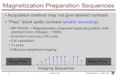 Magnetization Preparation SequencesSection C4 B.Hargreaves - RAD 229 Magnetization Preparation Sequences •Acquisition method may not give desired contrast •“Prep” block adds