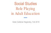 Role Playing in Adult Education - icsps.illinoisstate.edu · Role Playing in Adult Education Katie Callahan Neginskiy, Fall 2019. What is Social Studies? Economics: the GED test covers