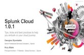 Splunk Cloud 1.0• Splunk Cloud is Splunk Enterprise in the Cloud – All the data analytics power minus the infrastructure overheads and costs • Service Level Commitment – 100%