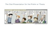 The Oral Presentation for the Prelim or Thesis · 2020. 9. 2. · Example organization of ~30-minute prelim talk Proposed Research (10–12 minutes) 5–6 slides ~1-2 slides per proposed