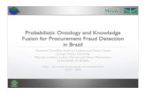 Probabilistic Ontology and Knowledge Fusion for ...c4i.gmu.edu/ursw/2009/talks/URSW2009_F2_CarvalhoEtAl_talk.pdfFusion for Procurement Fraud Detection in Brazil Rommel Carvalho, Kathryn