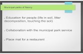 Education for people (life in soil, litter decomposition, …...Municipal parks of Nancy Education for people (life in soil, litter decomposition, touching the soil) Collaboration