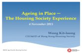 Ageing in Place - The Housing Society Experience · 2018. 3. 22. · HKHS Age-friendly Housing Seminar Ageing in Place ─ The Housing Society Experience 4 November 2015 Wong Kit-loong
