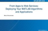 From Apps to Web Services: Deploying Your MATLAB Algorithms … · Packaging MATLAB App exe, dll java class, .NET assembly, Excel add-in generic ctf calls over http c/c++, dll, lib,