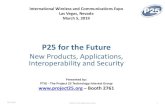 P25 for the Future - Project 25 · 2019. 4. 1. · P25 is the preferred LMR technology for Federal Grants 38 Project 25 Product and Service providers compete for Standards based RFPs