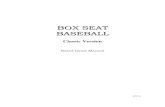 BOX SEAT BASEBALLboxseatbaseball.com/products/Classic Version Board Card... · 2016. 12. 12. · • Flip Cards (10 perforated pages yields 100 cards). • Tri fold charts, 3 loose