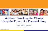 Webinar: Working for Change Using the Power of a Personal ... Working for Change.pdfWebinar: Working for Change Using the Power of a Personal Story PACER Center ©2010, PACER Center