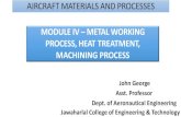 MODULE IV METAL WORKING PROCESS, HEAT ... 208/Module...AIRCRAFT MATERIALS AND PROCESSES MODULE IV – METAL WORKING PROCESS, HEAT TREATMENT, MACHINING PROCESS John George Asst. Professor