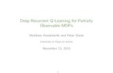 Deep Recurrent Q-Learning for Partially Observable MDPs...Extend DQN to handle Partially Observable Markov Decision Processes (POMDPs) 2 Motivation Intelligent decision making is the