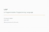 LISP - A Programmable Programming Language · 2017. 1. 25. · PickingaLanguageforthisTalk LetslookatthemostpopularLispdialectsonGitHub(providedby GitHut): GitHubPopuplarityRank Language