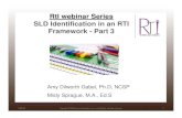 RtI webinar Series SLD Identification in an RTI Framework ...RtI webinar Series SLD Identification in an RTI Framework - Part 3 Amy Dilworth Gabel, Ph.D, NCSP . Misty Sprague, M.A.,