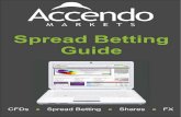 Spread Betting Guide - Accendo Markets · 2017. 1. 6. · Spread Betting Guide What are the main benefits of spread betting? - Profits made from spread betting are tax free and exempt