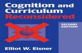 Cognition and Curriculum Reconsideredmehrmohammadi.ir/wp-content/uploads/2019/08/Cognition...Eisner, Elliot W. Cognition and curriculum. II. Title. LB1590.3.E37 1994 370.15’2–dc20