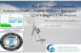 The IP3 Research Network: Enhancing Understanding of ......IP3 Legacy Canada a leader in the understanding of cold regions hydrology (snow, permafrost, ice, rivers) Development of