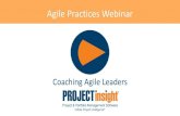 IT Methodology Webinar Agile Practices Webinardownloads.projectinsight.net/training/agile-webinars/... · 2016. 5. 19. · Coaching Agile Leaders. Things to Know ... For the Aspiring