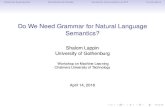 Do We Need Grammar for Natural Language Semantics?...Do We Need Grammar for Natural Language Semantics? Shalom Lappin University of Gothenburg Workshop on Machine Learning Chalmers