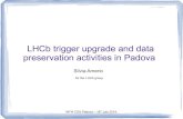 LHCb trigger upgrade and data preservation activities in Padova · 2014. 7. 16. · 3 LHCb trigger upgrade Event Builder PC PCIe40 CPU/GPU PCIe40 PCIe40 Event Builder PC CPU/GPU High
