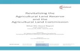 Revitalizing the Agricultural Land Reserve and the ... · preserve agricultural land and encourage farming of the Agricultural Land Reserve (ALR) throughout B.C. The ALR is a provincial
