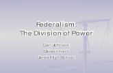 Federalism: The Division of Power - Jenks Public Schools · 2012. 2. 24. · Federalism Federalism is a system of government in which a written constitution divides the powers of