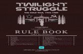 RULE BOOK - GMT GamesTwilight Struggle —Deluxe Edition— 1 2015 GMT Games, LLC GMT Games, LLC • P.O. Box 1308, Hanford, CA 93232-1308 RULE BOOK by Jason Matthews & Ananda Gupta