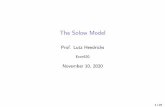 The Solow Model · 2021. 2. 8. · Objectives Attheendofthissectionyoushouldbeableto 1.DerivepropertiesoftheSolowmodel: steadystate,eﬀectsof shocks,... 2.GraphthedynamicsoftheSolowmodel.