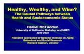 Healthy, Wealthy, and Wise?Healthy, Wealthy, and Wise? The Causal Pathways between Health and Socioeconomic Status Daniel McFadden University of California, Berkeley, and NBER June