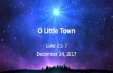 O Little Town - Amazon S3 · 2017. 12. 24. · O Little Town Luke 2:1-7 December 24, 2017. Luke 2:1 ... (This was the first census that took place while Quirinius was governor of