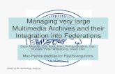 Managing very large Multimedia Archives and their Integration … · 2008. 9. 23. · Managing very large Multimedia Archives and their Integration into Federations Daan Broeder,