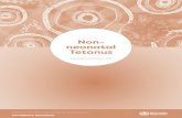 Non- neonatal Tetanus - WHO...Non-neonatal Tetanus 6 LABORATORY TESTING Tetanus diagnosis is entirely based on clinical features and does not depend on laboratory confirmation. C.