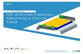 NX TUTORIAL NX with NX Nastran: Meshing a Circuit CardTutorial 2 1. Introduction 2 1.1. Create a New File 2 1.2. Import an Assembly 3 1.3. Change to Full Screen Mode 3 1.4. Manipulate