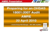 Preparing for an OHSAS 18001:2007 Audit AMRE 20 April 2010 · 2018. 3. 13. · 18001:2007 Audit. AMRE. 20 April 2010. I Jooste Group Risk Manager – RSV (MSc OpsMan) AMRE Presentation.