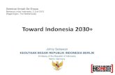 Toward Indonesia 2030+ · 2012. 6. 27. · Toward Indonesia 2030+ Johny Setiawan KEDUTAAN BESAR REPUBLIK INDONESIA BERLIN Embassy of the Republic of Indonesia Berlin, Germany Seminar