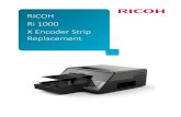 RICOH Ri 1000 X Encoder Strip Replacement...4 Ri 1000 Replace X Encoder Strip Before you Begin Do NOT install part(s) until you have completed the following: • Read this document