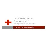OPERATING ROOM SCHEDULING...15.071x - Operating Room Scheduling: Making Hospitals Run Smoothly 3 • Operating rooms are staffed in 8 hour blocks. • Each department sets their own