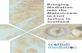 Bringing Mediation into the Mainstream in Civil Justice in Scotland · 2020. 10. 16. · 2 Report of the Expert Group on Mediation in Civil Justice in Scotland Chairs’ Preface This