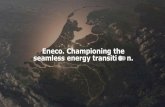 Eneco. Championing the seamless energy transiti n. · seamless energy transiti n. Transformation. Market leader in renewable energy Loyal and profitable customer base Innovative product,