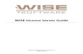 WISE License Server Guide - WSSI.com · 2018. 3. 9. · WISE Software WISE License Server Guide WISE License Server Guide 3 Updating your license file To request a license file update,