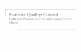 Statistics Quality: Control...Nonetheless, control charts for any statistics are based on the “plus or minus three standard deviations” idea, motivated by the 68-95-99.7% rule