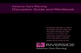 Advance Care Planning Discussion Guide and Workbook · 2018. 8. 8. · An Advance Directive is a gift to the people who care about you. ... Advance Care Planning Discussion Guide